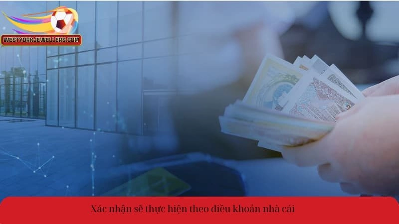 Xác nhận sẽ thực hiện theo điều khoản nhà cái